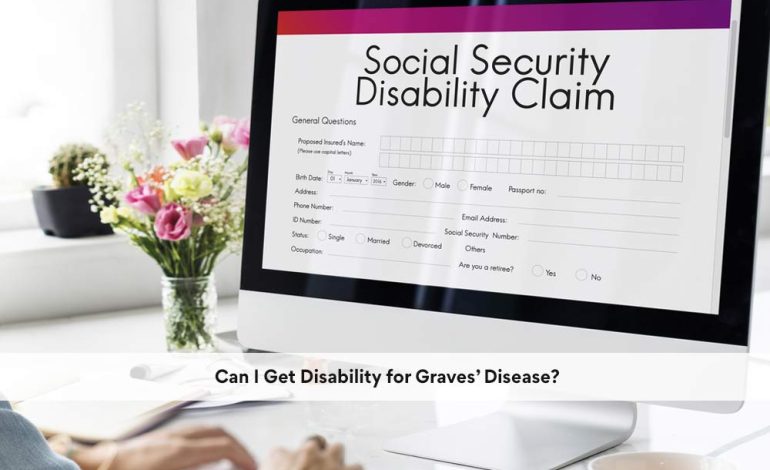 Can I Get Disability for Graves’ Disease?