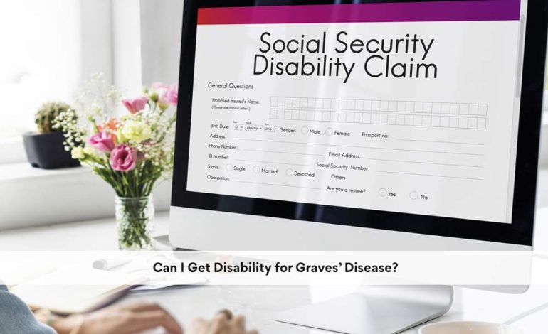  Can I Get Disability for Graves’ Disease?