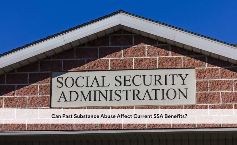 Can Past Substance Abuse Affect Current SSA Benefits?
