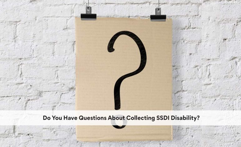 Do You Have Questions About Collecting SSDI Disability?