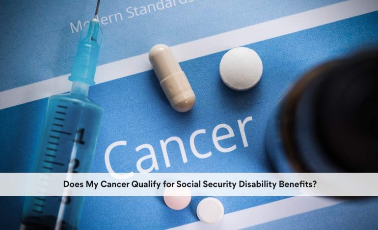 Does My Cancer Qualify for Social Security Disability Benefits?