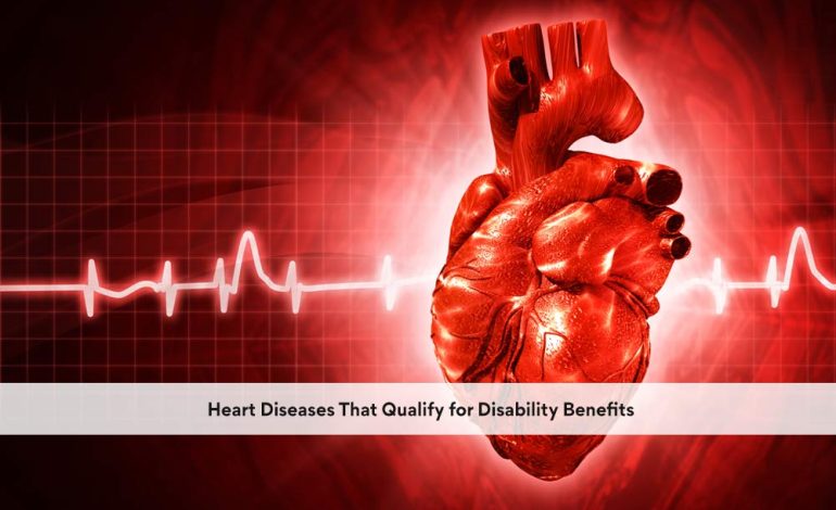  Heart Diseases That Qualify for Disability Benefits