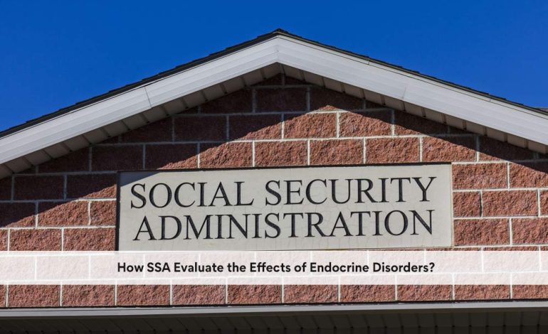How SSA Evaluate the Effects of Endocrine Disorders?