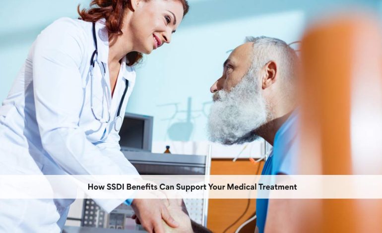 How SSDI Benefits Can Support Your Medical Treatment