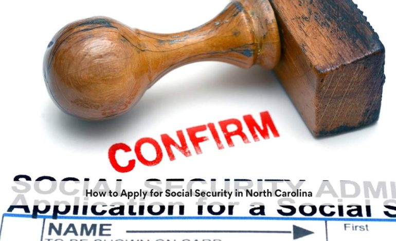 How to Apply for Social Security in North Carolina