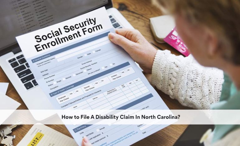  How to File A Disability Claim In North Carolina?