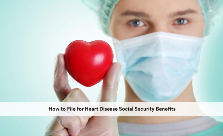 How to File for Heart Disease Social Security Benefits