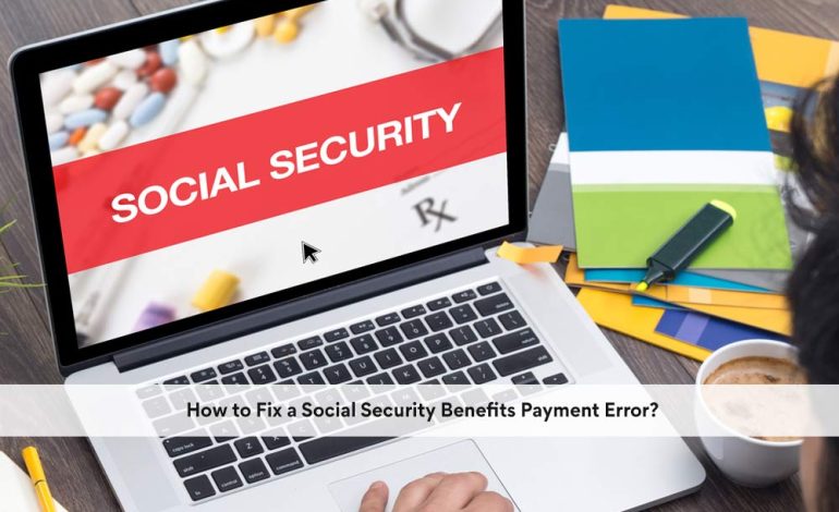How to Fix a Social Security Benefits Payment Error?