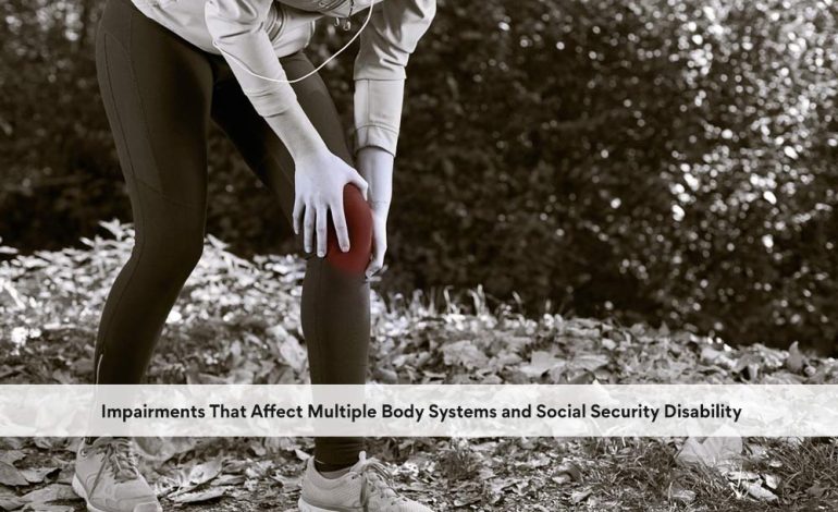 Impairments That Affect Multiple Body Systems and Social Security Disability