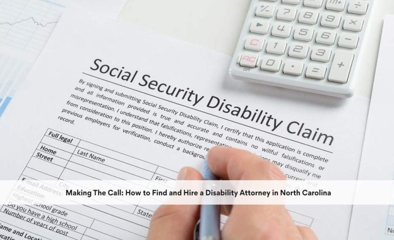 Making The Call: How to Find and Hire a Disability Attorney in North Carolina