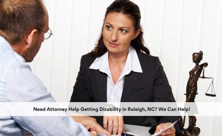 Need Attorney Help Getting Disability in Raleigh, NC? We Can Help!