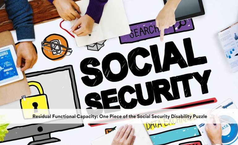  Residual Functional Capacity: One Piece of the Social Security Disability Puzzle