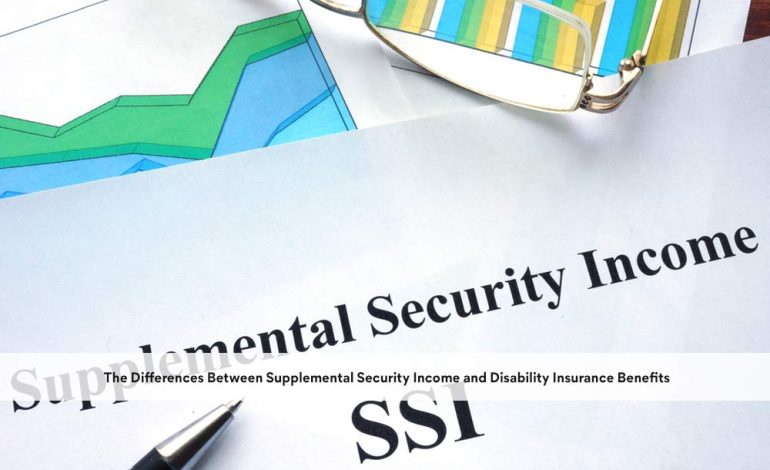 The Differences Between Supplemental Security Income and Disability Insurance Benefits