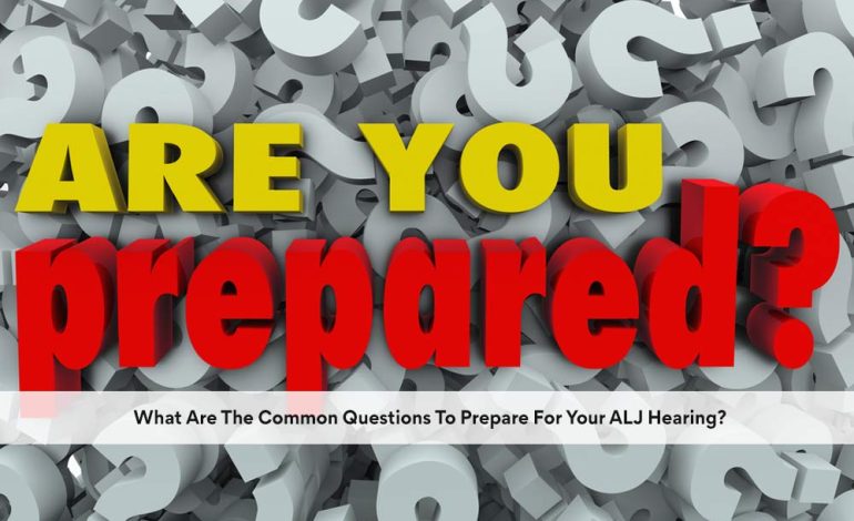 What Are The Common Questions To Prepare For Your ALJ Hearing?