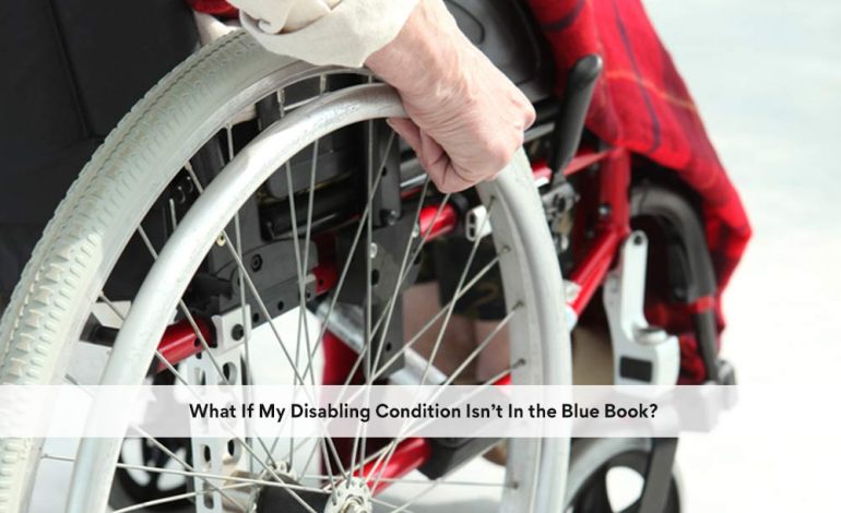 What If My Disabling Condition Isn’t In the Blue Book?