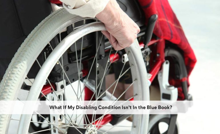  What If My Disabling Condition Isn’t In the Blue Book?