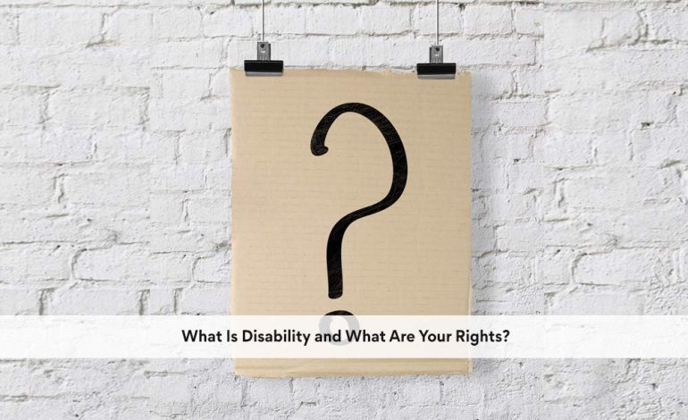  What Is Disability and What Are Your Rights?