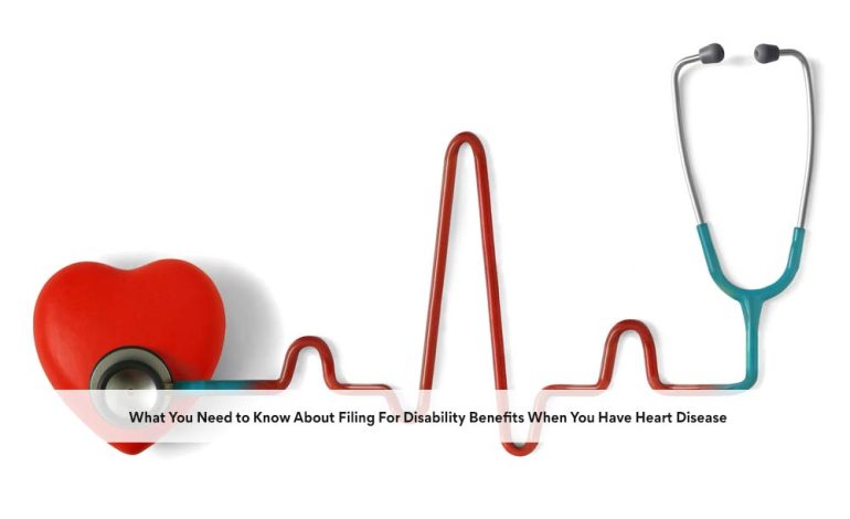 What You Need to Know About Filing For Disability Benefits When You Have Heart Disease