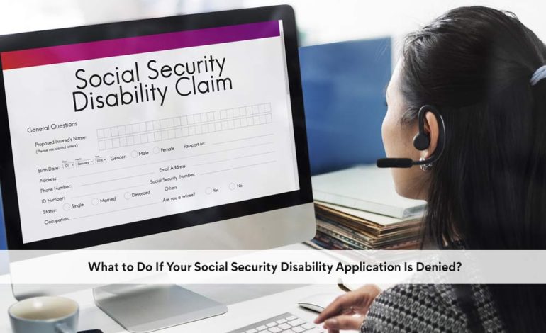 What to Do If Your Social Security Disability Application Is Denied?