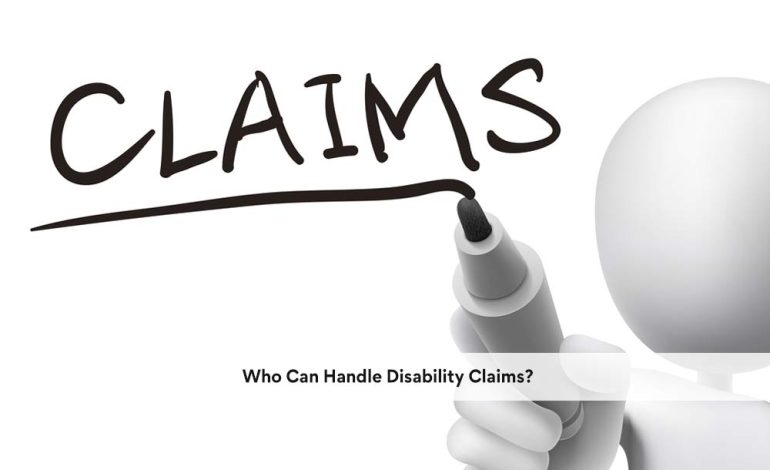  Who Can Handle Disability Claims?