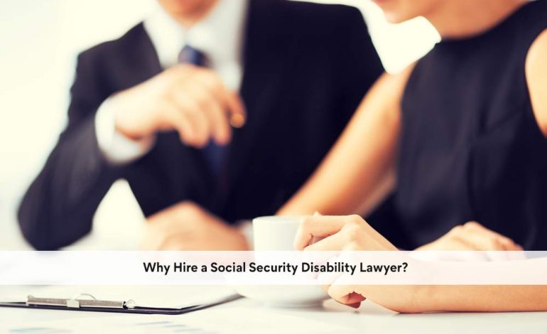  Why Hire a Social Security Disability Lawyer?