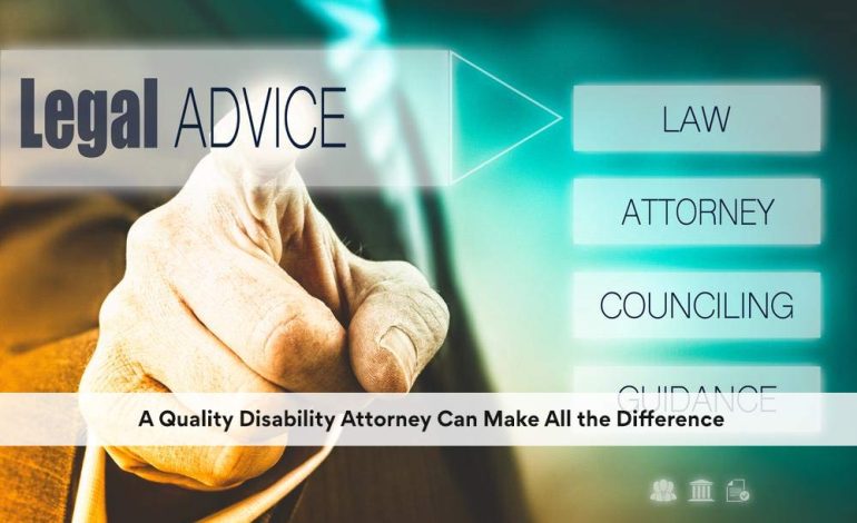 A Quality Disability Attorney Can Make All the Difference