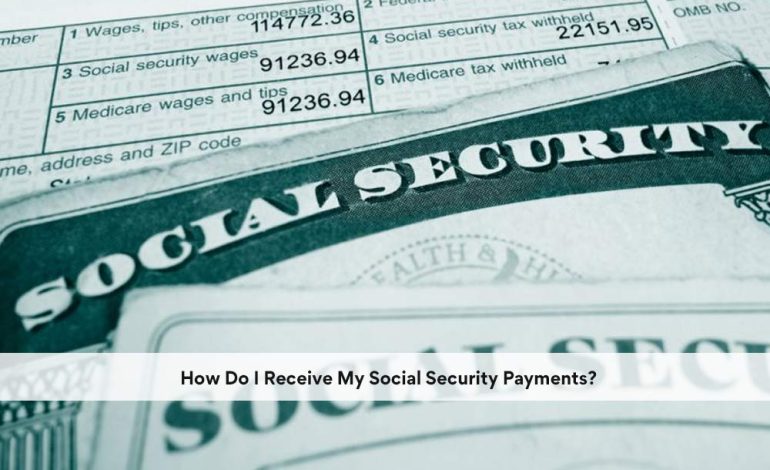 How Do I Receive My Social Security Payments?
