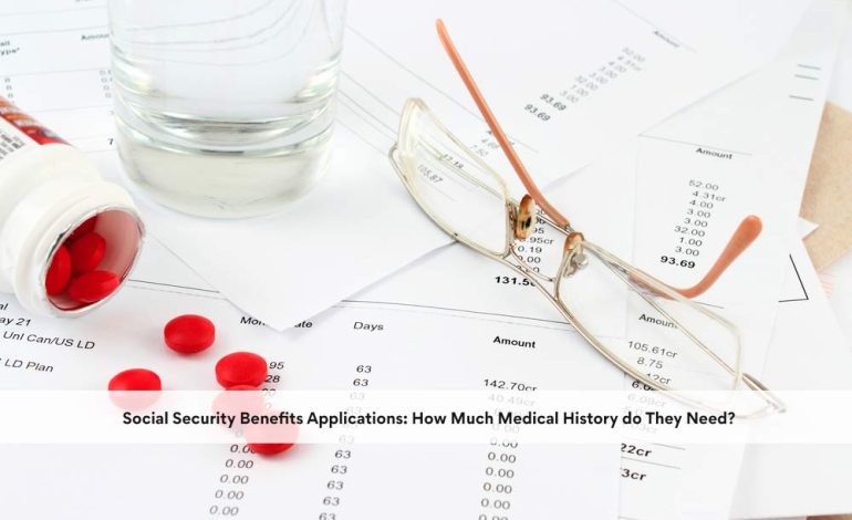 Social Security Benefits Applications: How Much Medical History do They Need?