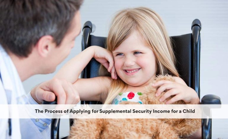 The Process of Applying for Supplemental Security Income for a Child