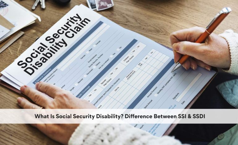 What Is Social Security Disability? Difference Between SSI & SSDI