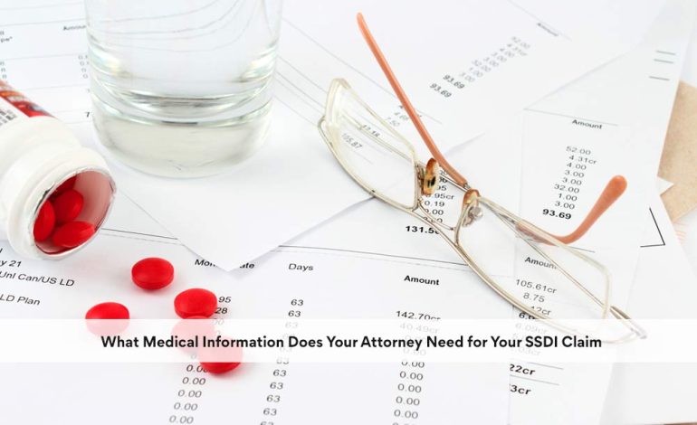 What Medical Information Does Your Attorney Need for Your SSDI Claim
