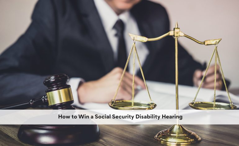 How to Win a Social Security Disability Hearing