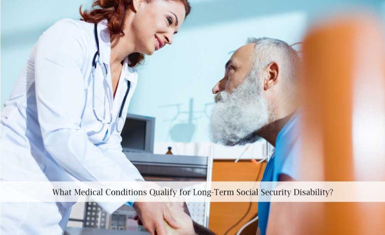 What Medical Conditions Qualify for Long-Term Social Security Disability?