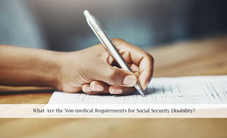 What Are the Non-medical Requirements for Social Security Disability?