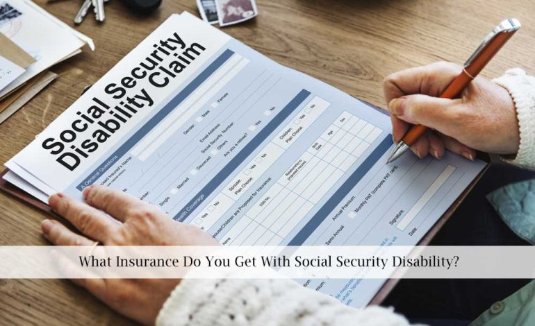  What Insurance Do You Get With Social Security Disability?