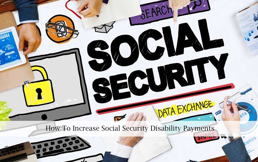 How To Increase Social Security Disability Payments 2022