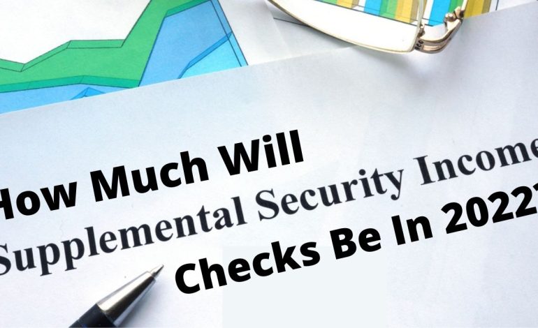  How Much Will SSI Checks Be In 2022?