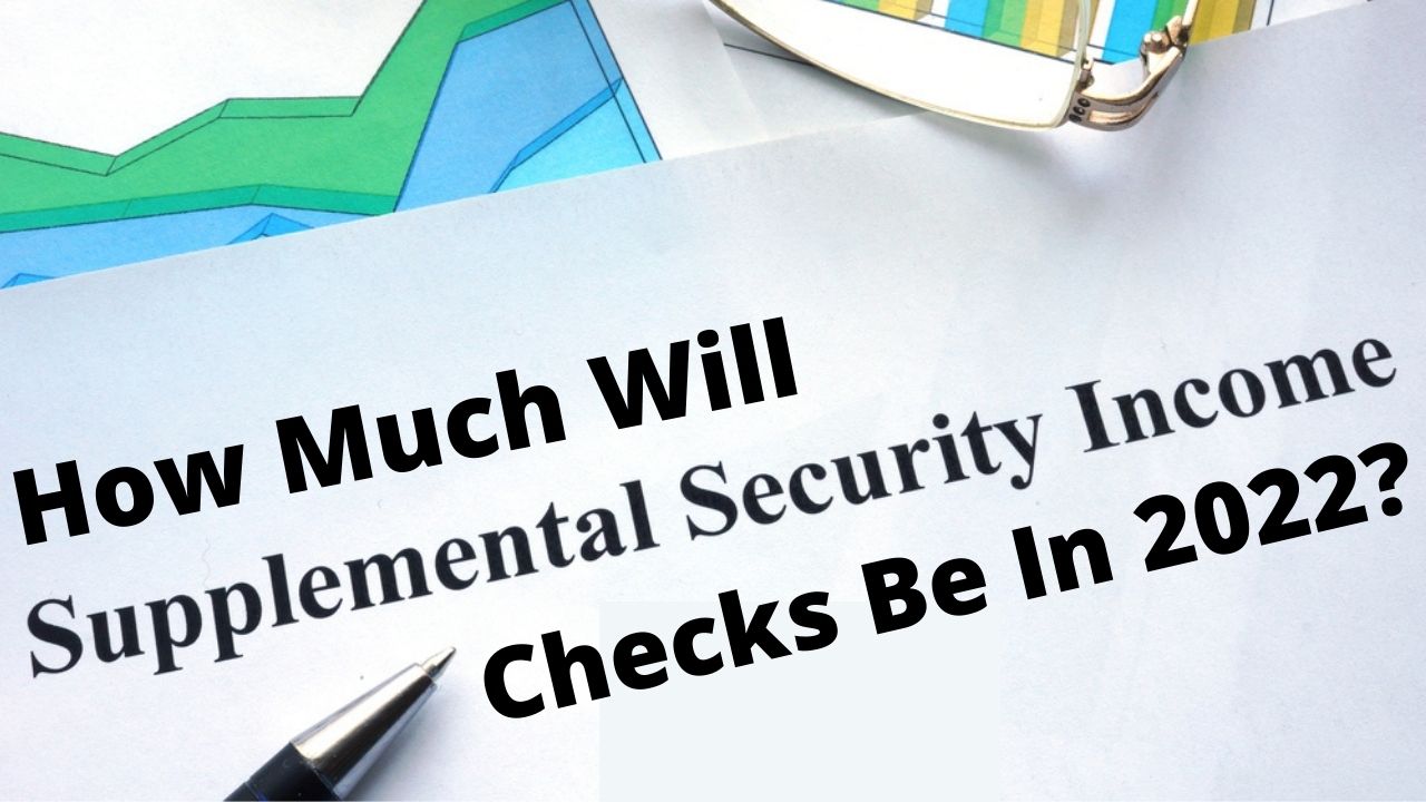 How Much Will SSI Checks Be In 2022 and 2021