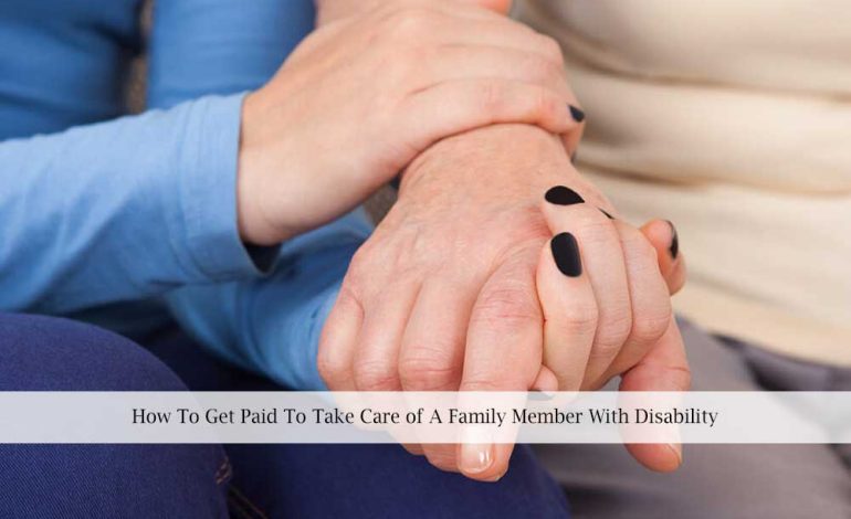 How To Get Paid To Take Care of A Family Member With Disability