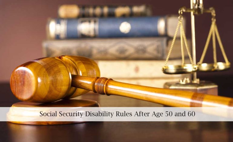  Social Security Disability Rules After Age 50 and 60