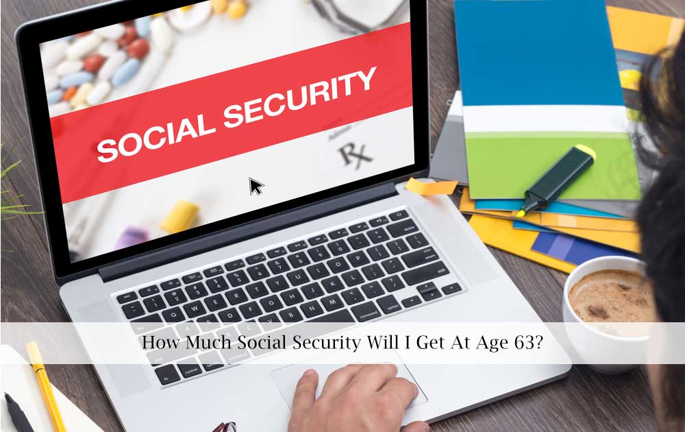 Social Security Benefits At Age 63 How Much Will You Receive social-security-benefits-at-age-63-how-much-will-you-receive