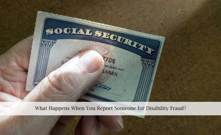  What Happens When You Report Someone for Disability Fraud?