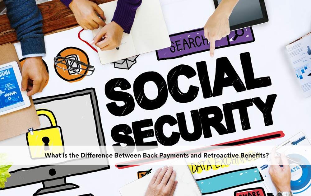 blog/2020/10/What-is-the-Difference-Between-Back-Payments-and-Retroactive-Benefits.jpg