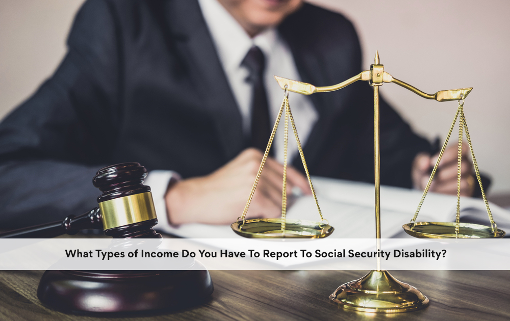 blog/2021/10/What-Types-of-Income-Do-You-Have-To-Report-To-Social-Security-Disability.jpg